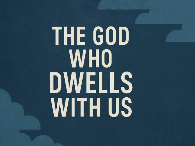 The God Who Dwells With Us: Understanding the Presence of God
