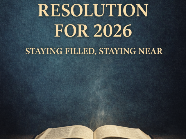 Resolution for 2026 — Staying Filled, Staying Near
