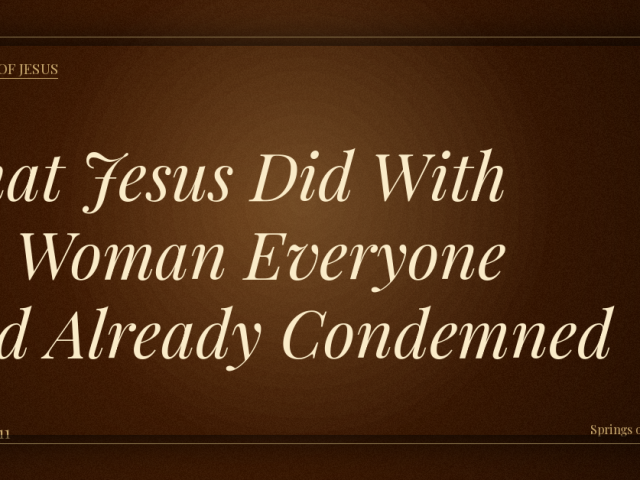 What Jesus Did With the Woman Everyone Had Already Condemned